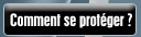Comment se prot�ger ?